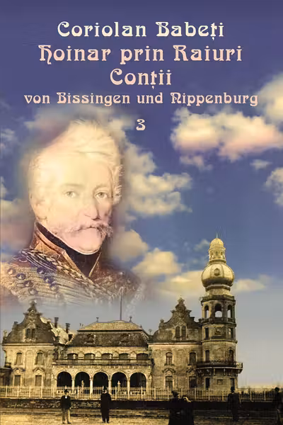 Hoinar prin raiuri 3. Contii von Bissingen und Nippenburg, 1818-1918