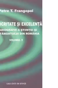 Mediocritate si excelenta - O radiografie a stiintei si invatamantului din Romania (vol.3)