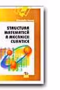 STRUCTURA MATEMATICA A MECANICII CUANTICE