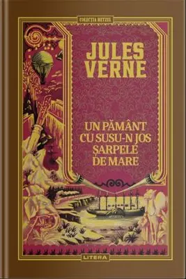 JULES VERNE. UN PAMANT CU SUSUN JOS. SARPELE DE MARE