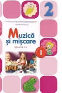 Muzica si miscare. Manual pentru clasa a II-a. Semestrul I (contine CD)