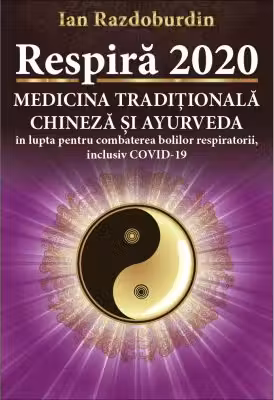 Respira 2020. Medicina Traditionala Chineza si Ayurveda in lupta pentru combaterea bolilor respiratorii, inclusiv COVID-19