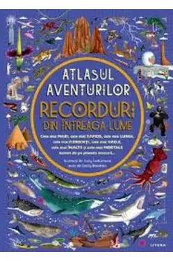 ATLASUL AVENTURILOR. RECORDURI DIN INTREAGA LUME.