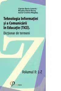 Tehnologia Informatiei si a Comunicarii in Educatie (TICE). Dictionar de termeni. Volumul II: L-Z