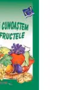 Sa cunoastem fructele