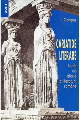 Cariatide literare. Studii de istorie a literaturii romane