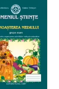 Domeniul Stiinte. Cunoasterea Mediului - Grupa mare: Sugestii pentru organizarea activitatilor instructiv-educative