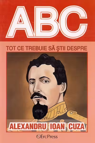 ABC Tot ce trebuie să știi despre Alexandru Ioan Cuza