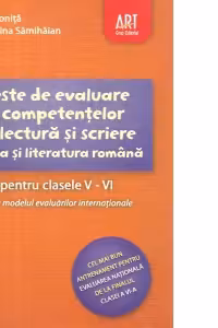 Teste de evaluare a competentelor de lectura si scriere. Limba si literatura romana pentru clasele V-VI dupa modelul evaluarilor internationale