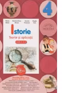 ISTORIE. Teorie si aplicatii. Clasa a IV-a