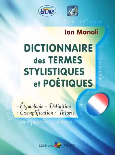 Ditionnaire des termes stylistiques et poetiques. Ion Manole. 2012. Epigraf