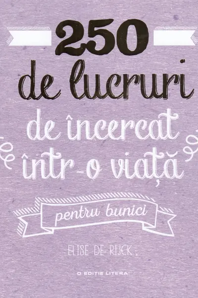 250 de lucruri de incercat intr-o viata, pentru bunici