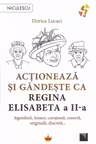Actioneaza si gandeste ca Regina Elisabeta a II-a