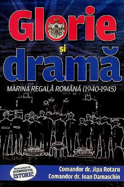 Glorie și dramă. Marina Regală Română (1940-1945)