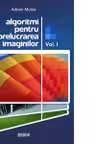 Algoritmi pentru prelucrarea imaginilor vol 1