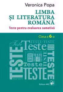 Limba si literatura romana cl.6. Teste pentru evaluarea sumativa
