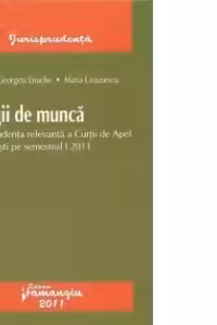 Litigii de munca - Jurisprudenta relevanta a Curtii de Apel Bucuresti pe semestrul I 2011