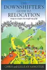 The Downshifter's Guide To Relocation. Escape to a simpler, less stressful way of life - Chris & Gillean Sangster