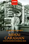 Mihai Caraman - un spion roman in Razboiul Rece
