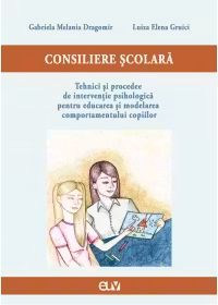 Consiliere scolara: tehnici si procedee de interventie psihologica pentru educarea si modelarea comportamentului copiilor