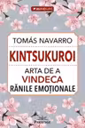 Kintsukuroi. Arta de a vindeca ranile emotionale