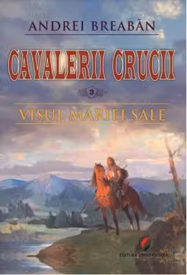 Visul Mariei Sale. Cavalerii Crucii volumul 3