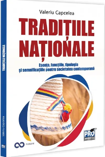 Traditiile nationale: esenta, functiile, tipologia si semnificatiile pentru societatea contemporana