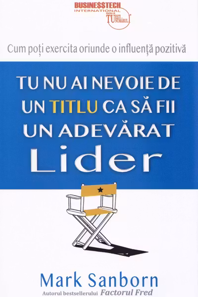 Tu nu ai nevoie de un titlu ca sa fii un adevarat lider