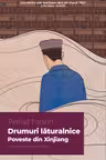 Drumuri laturalnice. Poveste din Xinjiang