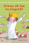 Vreau sa fac singura! O poveste din seria Mica Printesa - Tony Ross