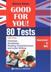 Good for you! 80 Tests. Concursuri și BAC