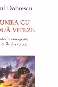 Lumea cu doua viteze. Puterile emergente si tarile dezvoltate