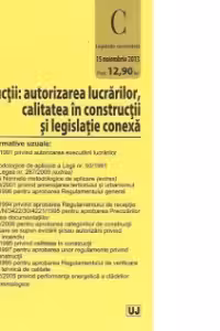 Constructii: autorizarea lucrarilor, calitatea in constructii si legislatie conexa (Legislatie consolidata 15 noiembrie 2013)