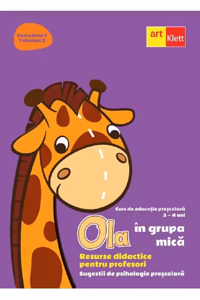Ola in grupa mica 3-4 ani Sem.1 Vol.2. Resurse didactice pentru profesori