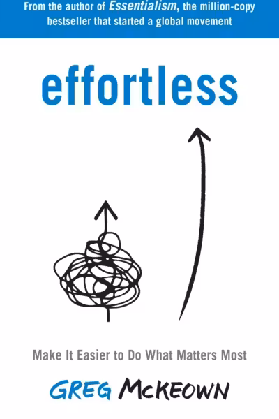 Effortless: Make It Easier to Do What Matters Most