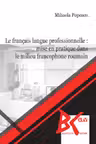 Le français langue professionnelle: Mise en pratique dans le milieu francophone roumain