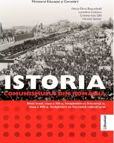 Manual Istoria comunismului din Romania. Clasele 12-13 - Felicia-Elena Boscodeala