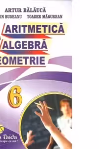 Auxiliar de Algebra si Geometrie pentru clasa a VI-a - Artur Balauca