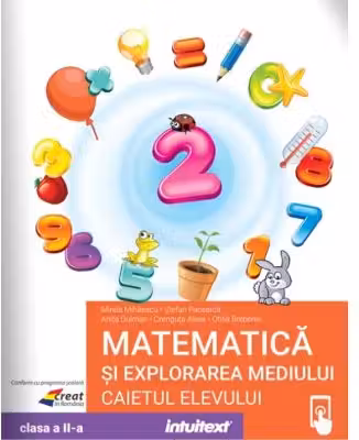 Matematica si explorarea mediului. Caietul elevului clasa a 2-a - Mirela Mihaescu