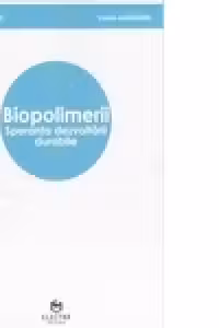 Biopolimerii : speranta dezvoltarii durabile