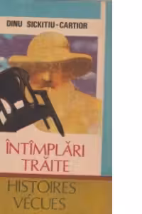 Intamplari traite - Histoires Vecues