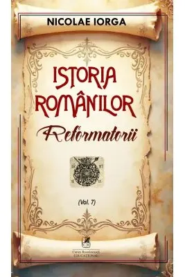 Istoria romanilor Volumul 7 Reformatorii