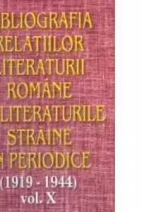 Bibliografia relatiilor literaturii romane cu literaturile straine in periodice (1919-1944) - Volumul X
