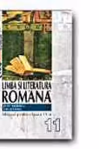 Limba si literatura romana. Manual pentru clasa a XI-a (toate filierele, editie 2006)