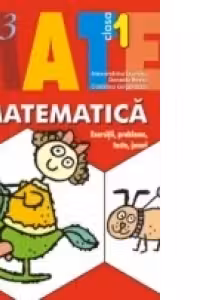 MATEMATICĂ. EXERCITII, PROBLEME, TESTE, JOCURI. CLASA I