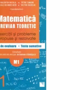 Matematica clasa a XI-a (M1). Breviar teoretic cu exercitii si probleme propuse si rezolvate, teste de evaluare