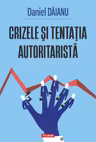 Crizele si tentatia autoritarista
