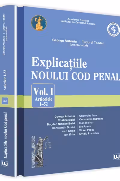 Explicațiile Noului Cod Penal Vol.1: Articolele 1-52