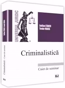 Criminalistica. Caiet de seminar