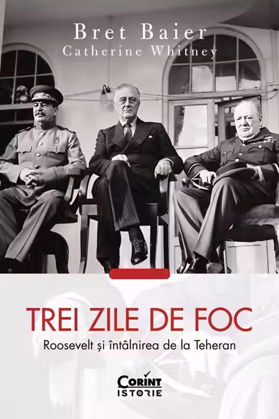 Trei zile de foc. Roosevelt si intalnirea de la Teheran